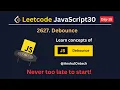2627 Debounce LeetCode javascript challenge day 15 19 May 2023