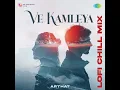 Ve Kamleya Lofi Chill Mix