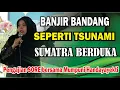 Lagu BANJIR BANDANG DI SUMATRA SEPERTI TSUNAMI PENGAJIAN SORE BERSAMA MUMPUNI HANDAYAYEKTI