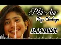 Phir Aur Kya Chahiye 💙 | Lofi Music | Chill & Relax Vibes 🎧