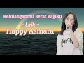 Download Lagu Kehilanganmu Berat Bagiku- Happy Asmara ( Lirik )