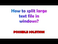 How to split large text file in windows