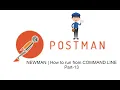 POSTMAN BEGINNER TUTORIAL Part-13 NEWMAN How to run from COMMAND LINE