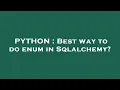 PYTHON Best way to do enum in Sqlalchemy