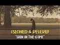 Skin In The Game - Prathamesh | (Slowed & Reverb)