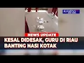 Guru di Kampar Riau Banting Nasi Kotak Gegara Kesal Didesak