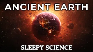 The Most Relaxing Facts About Our Ancient Planet to Fall Asleep To