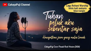 peluk aku tuhan sebentar saja cahayapuji cover female rock version 2026