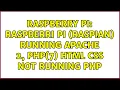 Raspberry Pi Raspberri Pi Raspian running Apache 2 PhP 7 HTML CSS not running PHP