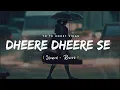 Download Lagu Dheere Dheere Se Meri Zindagi (Slowed \u0026 Reverb) - Yo Yo Honey Singh