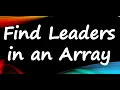 Find Leaders in an Array Find Leaders of an Array Algorithm Code Explained