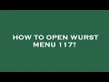 How to open wurst menu 117