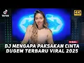 Download Lagu DJ MENGAPA PAKSAKAN CINTA X TERLENA DIBUAI DUSTA | DUGEM PALING ENAK SEDUNIA | VIRAL TIKTOK 2025
