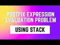 Postfix Expression Evaluation Problem Using Stack Postfix Evaluation Using stack Stack