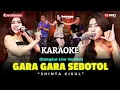 Download Lagu KARAOKE (NADA CEWEK) - GARA GARA SEBOTOL || SHINTA GISUL