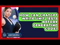 How Can ChatGPT Write Unit Tests Before Generating Code - Learning To Code With AI
