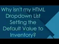 Why isn t my HTML Dropdown List Setting the Default Value to Inventory