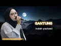 Download Lagu GANTUNG - INDAH YASTAMI (LIRIK)