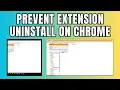 How to Prevent Extension Uninstall on Chrome