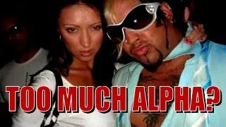 Are You Being TOO ALPHA? (When To TONE IT DOWN)