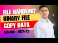 File Handling Binary file - Copy Data Class 12 Computer Science with Python Session-2024-25