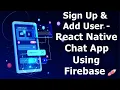 Signup Adding User to Firebase - React Native Chat App using Firebase Realtime Database