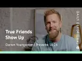 True Friends Show Up Proverbs 18 24 Our Daily Bread Devotional