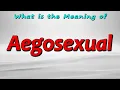 What is the Meaning of Aegosexual