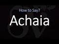 How to Pronounce Achaia CORRECTLY