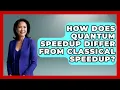How Does Quantum Speedup Differ From Classical Speedup - Quantum Tech Explained