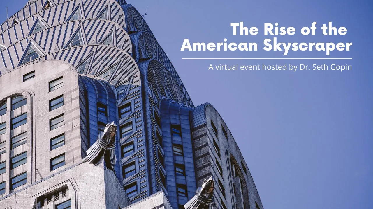 The Rise of the American Skyscraper - featuring Dr. Seth Gopin