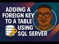 Learn How to Add Foreign Keys to Tables in SQL Server Database Step-by-Step Tutorial