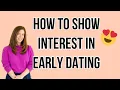 How to show interest in early dating without coming on too strong