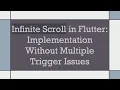 Infinite Scroll in Flutter Implementation Without Multiple Trigger Issues