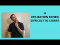 Is Utilization Review difficult to learn