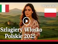🎵 Polskie i Włoskie Szlagiery 2025 🇵🇱🇮🇹 Najpiękniejsze Przeboje 🌹 Mix Szlagiery │ 🎬 TELEDYSK
