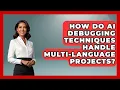 How Do AI Debugging Techniques Handle Multi-Language Projects - Learning To Code With AI
