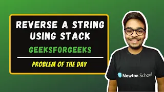 Reverse a string using Stack GeeksForGeeks Problem of the day