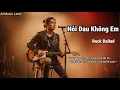 Lagu Nỗi Đau Không Em – Khi Anh Nhận Ra Thì Đã Quá Muộn | Rock Ballad Lyric Video