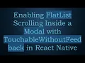 Enabling FlatList Scrolling Inside a Modal with TouchableWithoutFeedback in React Native