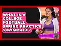 What Is A College Football Spring Practice Scrimmage - College Football Chronicles