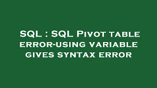 SQL SQL Pivot table error-using variable gives syntax error