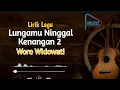 LIRIK LAGU LUNGAMU NINGGAL KENANGAN 2 || WORO WIDOWATI