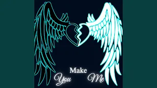 You Make Me  You Make Me