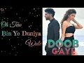Download Lagu Doob Gaye  | Oh Tere Bin Ye Dunia Wale lyrics video WhatsApp Status | Romantic status | Love Status