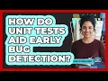 How Do Unit Tests Aid Early Bug Detection
