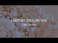 Download Lagu I got my eyes on you - Lana Del Rey { lyrics }