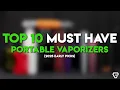 Top 10 MUST HAVE Portable Vaporizers