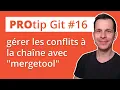 Protip Git gerer les conflits a la chaine avec mergetool