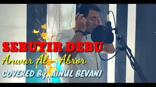 Download SEBUTIR DEBU ANWAR AL ABROR - COVERED BY. AINUL BEVANI MP3